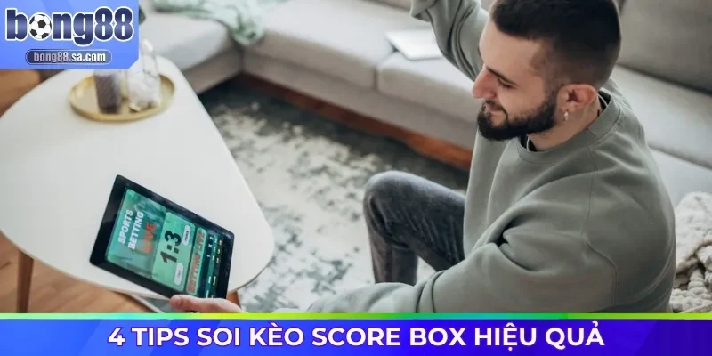 4 tips soi kèo Score Box hiệu quả