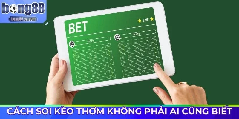 Bí quyết nhận diện kèo thơm không phải ai cũng biết