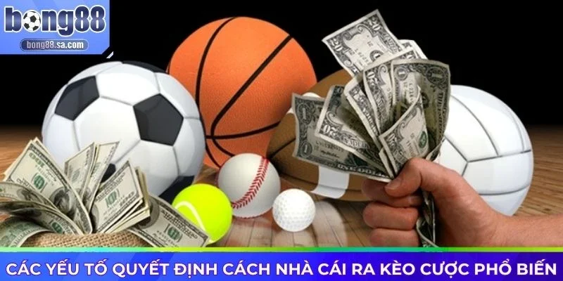 Các yếu tố quyết định cách nhà cái ra kèo cược phổ biến