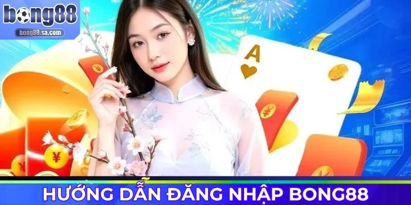 Đăng nhập Bong88 nhanh chóng chỉ với 4 thao tác đơn giản
