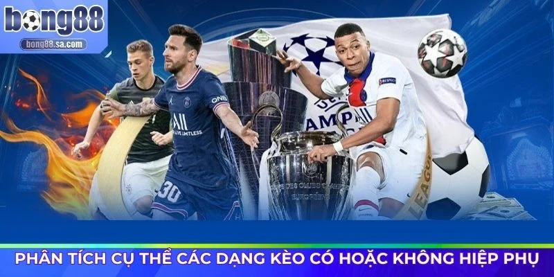 Phân tích cụ thể các dạng kèo có hoặc không hiệp phụ