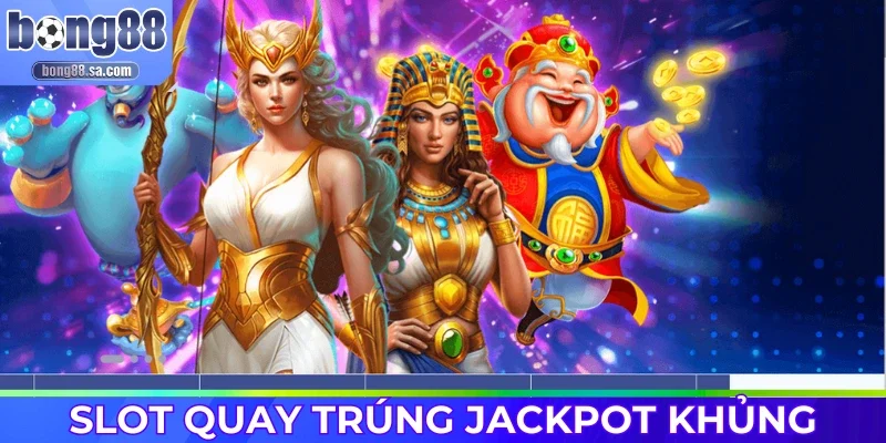 Slot game quay thưởng trúng Jackpot cực to