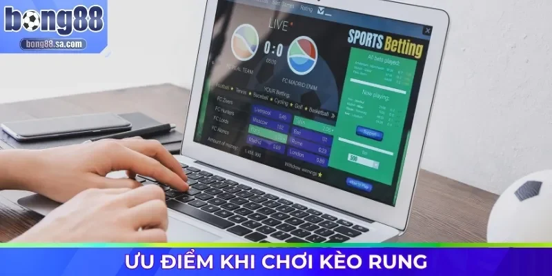 Ưu điểm khi chơi kèo rung